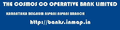 THE COSMOS CO OPERATIVE BANK LIMITED  KARNATAKA BELGAUM NIPANI NIPANI BRANCH  banks information 